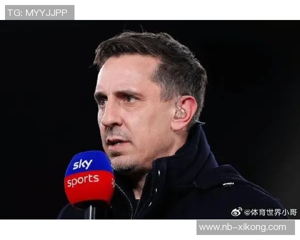 内维尔批评利物浦前场球员表现不佳边后卫问题亟待解决